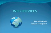 Kemal Baykal Rasim Ismayilov. Web Services(1) A software system which connects the machines over a network in an interoperable manner The main idea is.