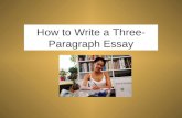 How to Write a Three- Paragraph Essay. In this course, we will mostly focus on writing well-developed three and five- paragraph essays. Please review.