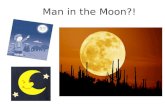 Man in the Moon?!. 3.E.2.2. Students are able to recognize changes in the appearance of the Moon over time. Know that the Moon does not change shape,