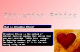 What is Situation Ethics? Situation Ethics is the method of ethical decision making that states that you must consider “noble love” (agape) in decision.