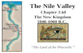 The Nile Valley Chapter 2:id The New Kingdom 1800-1000 B.C. “The Land of the Pharaohs.”