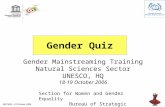 BSP/WGE - 23 October 2006 Gender Quiz Gender Mainstreaming Training Natural Sciences Sector UNESCO, HQ 18-19 October 2006 Section for Women and Gender.