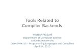 Tools Related to Compiler Backends Manish Vasani Department of Computer Science Columbia University COMS W4115 – Programming Languages and Compilers April.