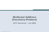 1 MulticastAddressLocationProtocol Multicast Address Discovery Protocol IETF Vancouver – Oct 2005.