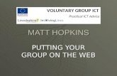 MATT HOPKINS VOLUNTARY GROUP ICT Practical ICT Advice PUTTING YOUR GROUP ON THE WEB.