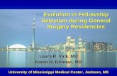 Evolution in Fellowship Selection during General Surgery Residencies Laura R. Vick, MD Karen R. Borman, MD University of Mississippi Medical Center, Jackson,