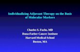 Individualizing Adjuvant Therapy on the Basis of Molecular Markers Charles S. Fuchs, MD Dana-Farber Cancer Institute Harvard Medical School Boston, MA.