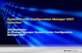 Jeff Wettlaufer, Sr. Product Manager System Center Configuration Manager 2007 System Center Configuration Manager 2007: Overview.