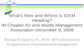 What’s New and Where is IDEM Heading? IN Chapter Air and Waste Management Association December 9, 2008 Thomas W. Easterly, P.E., BCEE, QEP Commissioner.