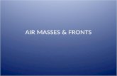 AIR MASSES & FRONTS. Air Masses A large body of air with similar temperature and moisture. Air masses form over large land or water masses and are named.