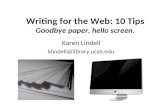 Writing for the Web: 10 Tips Goodbye paper, hello screen. Karen Lindell klindell@library.ucsb.edu.