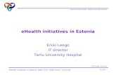 Tartu University Hospital - Flagship of Estonian medicine Erkki Leego - IT director (1/11) eHealth initiatives in Estonia. Baltic IT&T 2004 Forum. 22.04.04.