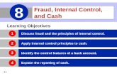 8-1 Fraud, Internal Control, and Cash 8 Learning Objectives Discuss fraud and the principles of internal control. Apply internal control principles to.