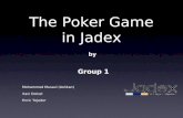 The Poker Game in Jadex by Group 1 Mohammed Musavi (Ashkan) Xavi Dolcet Enric Tejedor.