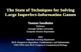 The State of Techniques for Solving Large Imperfect-Information Games Tuomas Sandholm Professor Carnegie Mellon University Computer Science Department.