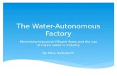 The Water-Autonomous Factory Minimising Industrial Effluent flows and the use of mains water in Industry By Alice Holleworth.