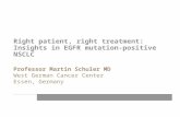Professor Martin Schuler MD West German Cancer Center Essen, Germany Right patient, right treatment: Insights in EGFR mutation-positive NSCLC.