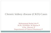 Chronic kidney disease (CKD) Cases Mohammad Ruhal Ain R Ph, PGDPRA, M Pharm (Clin. Pharm) Department of Clinical Pharmacy.
