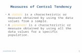 Measures of Central Tendency A statistic is a characteristic or measure obtained by using the data values from a sample. A parameter is a characteristic.