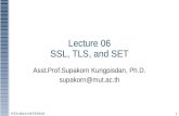 Lecture 06 SSL, TLS, and SET Asst.Prof.Supakorn Kungpisdan, Ph.D. supakorn@mut.ac.th 1 ITEC4614-NETE0519.