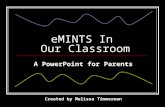 EMINTS In Our Classroom Created by Melissa Timmerman A PowerPoint for Parents.