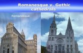 Romanesque v. Gothic cathedrals Romanesque Gothic.
