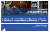 Paul Woods Senior International Officer Royal Holloway International Applying to the UK: the (dreaded?) personal statement & information on Royal Holloway,