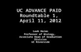 UC ADVANCE PAID Roundtable 1, April 11, 2012 Leah Haimo Professor of Biology, Associate Dean of Graduation Division UC Riverside.