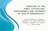O VERVIEW OF THE P ANEL D ISCUSSION : P REPAREDNESS AND R ESPONSE IN H EALTH E MERGENCIES Fifth Session of Islamic Conference of Health Ministers Istanbul,