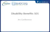 Disability Benefits 101 Arc Conference. Work Provides More money and greater economic freedom Social interaction and developing relationships Sense of.