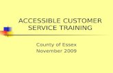 ACCESSIBLE CUSTOMER SERVICE TRAINING County of Essex November 2009.