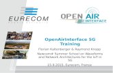 OpenAirInterface 5G Training Florian Kaltenberger & Raymond Knopp Newcom# Summer School on Waveforms and Network Architectures for the IoT in 5G 15.9.2015,