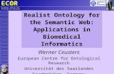 ECO R European Centre for Ontological Research Realist Ontology for the Semantic Web: Applications in Biomedical Informatics Werner Ceusters European Centre.