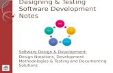 Designing & Testing Software Development Notes Software Design & Development: Design Notations, Development Methodologies & Testing and Documenting Solutions.