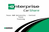 Texas A&M University - Central Texas Training. Who is Enterprise CarShare? Car sharing by Enterprise Holdings Inc. started July 2007 65+ University Programs.