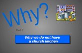 Why we do not have a church kitchen a church kitchen Why we do not have a church kitchen a church kitchen Part 2.