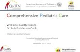 C omprehensive P ediatric C are Williston, North Dakota Dr. Lois Freisleben-Cook Written By: Heather Wheeler Preventive Services Improvement Project Learning.