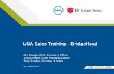 UCA Sales Training - BridgeHead Jim Beagle, Chief Executive Officer Tony Cotterill, Chief Products Officer Tony Tomkys, Director of Sales 31 st January,