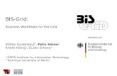 BIS-Grid: Business Workflows for the Grid Stefan Gudenkauf 1, Felix Heine 2, André Höing 2, Guido Scherp 1 1 OFFIS Institute for Information Technology.