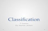 Classification 7 th Science Ely, Hoyman, Jackson.