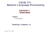 Lecture 1 Overview Topics Overview Readings: Chapters 1,2 January 14, 2013 CSCE 771 Natural Language Processing.