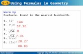 Holt Geometry 1-5 Using Formulas in Geometry Warm Up Evaluate. Round to the nearest hundredth. 1. 12 2 2. 7.6 2 3. 4. 5. 3 2 () 6. (3) 2 144 57.76 8.