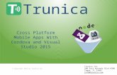Trunica Inc. 500 East Kennedy Blvd #300 Tampa, FL 33602 info@trunica.com Cross Platform Mobile Apps With Cordova and Visual Studio 2015 © Copyright 2015.