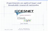 May 10-11, 2004 14 th TF - NGN Meeting, Amsterdam, Netherlands1 Experiments on optical layer and breakable research networks Jan Radil .