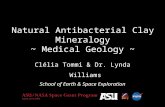 Natural Antibacterial Clay Mineralogy ~ Medical Geology ~ Clélia Tommi & Dr. Lynda Williams School of Earth & Space Exploration.