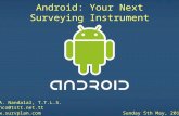 Android: Your Next Surveying Instrument H.A. Nandalal, T.T.L.S. nanco@tstt.net.tt  Sunday 5th May, 2013 Android: Your Next Surveying Instrument.
