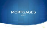 MORTGAGES WEEK 7. What is it?  Mortgage – The charging of real (or personal) property by a debtor, to a creditor as security for a debt (especially.