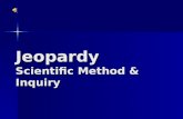 Jeopardy Scientific Method & Inquiry Scientific Method 1 Miscella -neous Science Experimental Design &Variables Observation, Inference, Prediction &Classification.