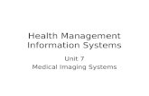 Health Management Information Systems Unit 7 Medical Imaging Systems.