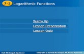 Holt McDougal Algebra 2 7-3 Logarithmic Functions 7-3 Logarithmic Functions Holt Algebra 2 Warm Up Warm Up Lesson Presentation Lesson Presentation Lesson.